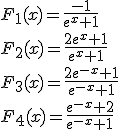 F_1(x)=\frac{-1}{e^x+1}\\F_2(x)=\frac{2e^x+1}{e^x+1}\\F_3(x)=\frac{2e^{-x}+1}{e^{-x}+1}\\F_4(x)=\frac{e^{-x}+2}{e^{-x}+1}